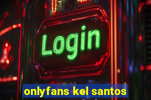 onlyfans kel santos